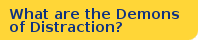 What are the demons of distraction?